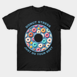 Donut Stress - Just Do Your Best T-Shirt